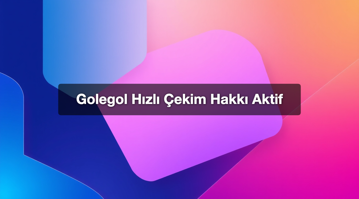 Golegol Hızlı Çekim Hakkı Aktif